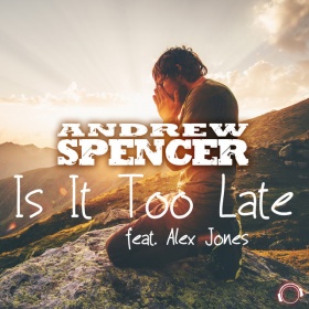 ANDREW SPENCER FEAT. ALEX JONES - IS IT TOO LATE